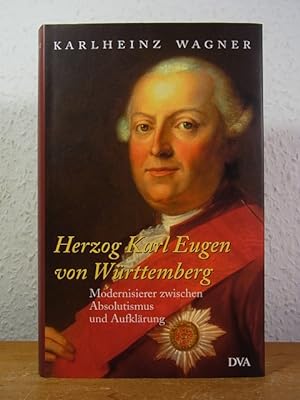 Bild des Verkufers fr Herzog Karl Eugen von Wrttemberg. Modernisierer zwischen Absolutismus und Aufklrung zum Verkauf von Antiquariat Weber