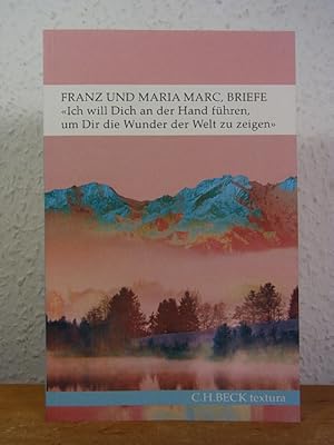 Imagen del vendedor de Ich will Dich an der Hand fhren, um Dir die Wunder der Welt zu zeigen. Briefe von Franz und Maria Marc a la venta por Antiquariat Weber