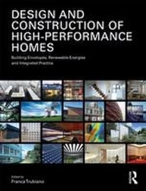 Bild des Verkufers fr Design and Construction of High-Performance Homes : Building Envelopes, Renewable Energies and Integrated Practice zum Verkauf von AHA-BUCH GmbH