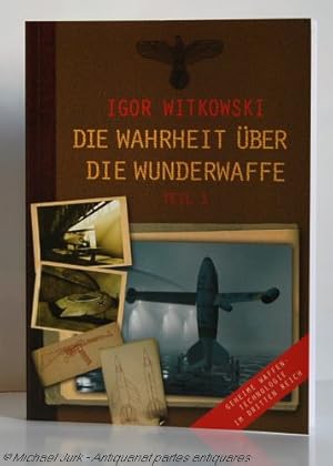 Immagine del venditore per Die Wahrheit ber die Wunderwaffe. Geheime Waffentechnologie im Dritten Reich. Teil 1. Wehrtechnischer Wendepunkt der Waffen. venduto da Antiquariat partes antiquares