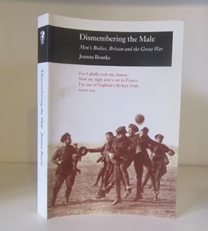 Immagine del venditore per Dismembering the Male: Men's Bodies, Britain and the Great War venduto da BRIMSTONES