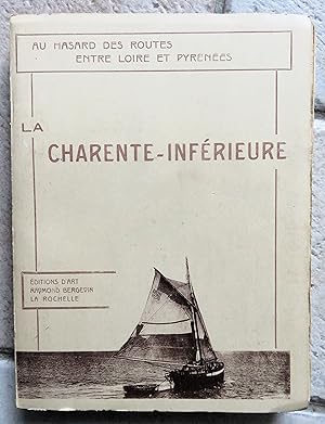 La Charente-Inferieure. Au Hasard des Routes entre Loire et Pyrenees.