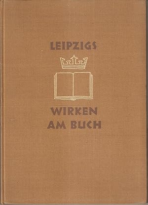 Bild des Verkufers fr Leipzigs Wirken am Buch - Herausgegeb vom Prsidium der Internationalen Buchkunst-Ausstellung in Verbindung mit der Graphischen Industrie Leipzigs zum Verkauf von Antiquariat Andreas Schwarz