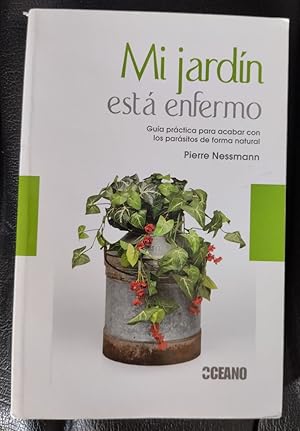 Imagen del vendedor de Mi jardn est enfermo. Gua prctica para acabar con los parsitos de forma natural a la venta por Librera Ofisierra