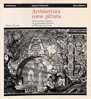 Image du vendeur pour Architettura come pittura. Jean-Laurent Legeay un piranesiano francese nell'Europa dei Lumi. mis en vente par FolignoLibri