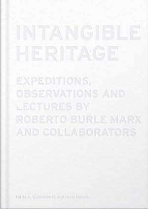 Image du vendeur pour Intangible Heritage : Expeditions, Observations and Lectures by Roberto Burle Marx and Collaborators mis en vente par GreatBookPrices