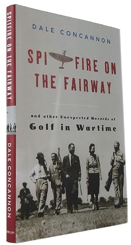 Immagine del venditore per SPITFIRE ON THE FAIRWAY: And other unexpected hazards of golf in wartime venduto da Kay Craddock - Antiquarian Bookseller