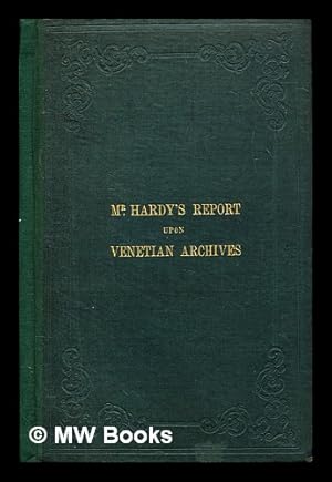 Imagen del vendedor de Report to the Right honourable the master of the rolls upon the documents in the archives and public libraries of Venice a la venta por MW Books Ltd.