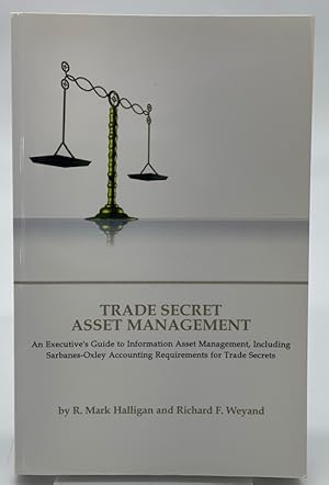 Seller image for Trade Secret Asset Management: An Executive's Guide to Information Asset Management, Including Sarbanes-Oxley Accounting Requirements for Trade Secrets for sale by Dungeness Books, ABAA