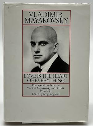 Seller image for Love Is the Heart of Everything: Correspondence Between Vladimir Mayakovsky and Lili Brik 1915-1930 for sale by Dungeness Books, ABAA