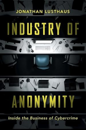 Image du vendeur pour Industry of Anonymity : Inside the Business of Cybercrime mis en vente par GreatBookPrices