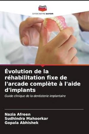 Seller image for volution de la rhabilitation fixe de l'arcade complte  l'aide d'implants : Guide clinique de la dentisterie implantaire for sale by AHA-BUCH GmbH