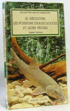 Seller image for Je dcouvre les poissons d'eaux douces et leurs pches (Collection Agir et connatre) for sale by Dmons et Merveilles