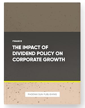 Imagen del vendedor de The Impact of Dividend Policy on Corporate Growth a la venta por PS PUBLISHIING