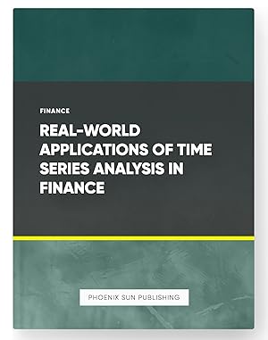 Imagen del vendedor de Real-World Applications of Time Series Analysis in Finance a la venta por PS PUBLISHIING