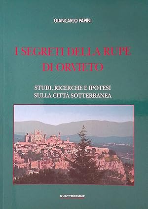 Image du vendeur pour I segreti della rupe di Orvieto. Studi, ricerche e ipotesi sulla citt sotterranea mis en vente par FolignoLibri