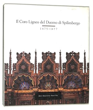 Seller image for Il Coro Ligneo del Duomo di Spilimbergo 1475-1477. Storia, restauro, documentazione iconografica for sale by FolignoLibri