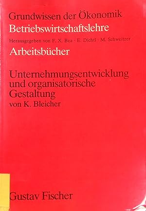 Unternehmungsentwicklung und organisatorische Gestaltung; Arbeitsbuch. Grundwissen der Ökonomik :...