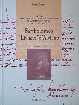 Seller image for Bartholomeo Liviano d'Alviano. Unego sior de Pordenon. Historia de lo governador zeneral di la zente d'arme de la serenissima nostra Veneta Republica. for sale by FolignoLibri