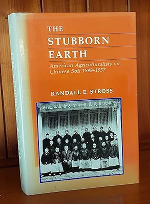 THE STUBBORN EARTH American Agriculturalists on Chinese Soil, 1898-1937.