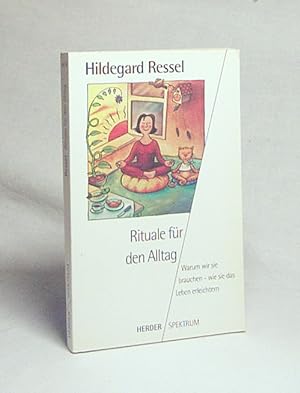 Seller image for Rituale fr den Alltag : warum wir sie brauchen - wie sie das Leben erleichtern / Hildegard Ressel for sale by Versandantiquariat Buchegger