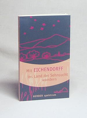 Seller image for Mit Eichendorff ins Land der Sehnsucht wandern / Joseph von Eichendorff. Hrsg. von Christoph Bartscherer for sale by Versandantiquariat Buchegger