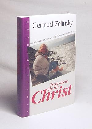 Bild des Verkufers fr Trotz allem bin ich Christ : "wir knnen die Kirche nur verndern, wenn wir in ihr bleiben" / Gertrud Zelinsky zum Verkauf von Versandantiquariat Buchegger