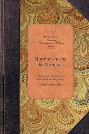 Bild des Verkufers fr Mormonism and the Mormons : A Historical View of the Self-styled Later-day Saints zum Verkauf von GreatBookPrices