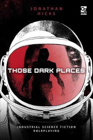Bild des Verkufers fr Those Dark Places : Industrial Science Fiction Roleplaying zum Verkauf von GreatBookPrices