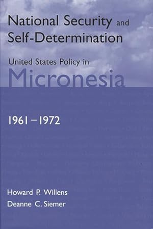 Bild des Verkufers fr National Security and Self-Determination : United States Policy in Micronesia (1961-1972) zum Verkauf von GreatBookPrices