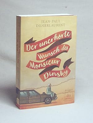 Seller image for Der unerhrte Wunsch des Monsieur Dinsky : Roman / Jean-Paul Didierlaurent ; aus dem Franzsischen von Sina de Malafosse for sale by Versandantiquariat Buchegger