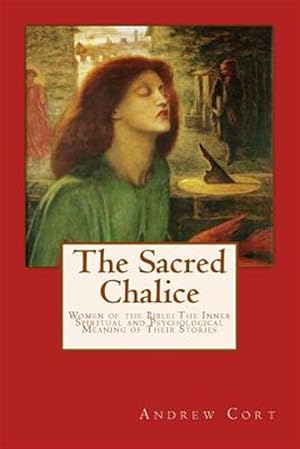 Seller image for Sacred Chalice : Women of the Bible the Inner Spiritual and Psychological Meaning of Their Stories for sale by GreatBookPrices