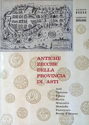 Imagen del vendedor de Antiche zecche della Provincia di Asti. Asti - Cisterna - Frinco - Incisa - Moncalvo - Montafia - Passerano - Rocca d'Arazzo a la venta por FolignoLibri