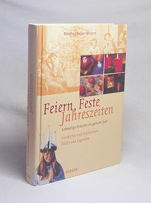 Seller image for Feiern - Feste - Jahreszeiten : lebendige Bruche im ganzen Jahr ; Geschichte und Geschichten, Lieder und Legenden / Manfred Becker-Huberti for sale by Versandantiquariat Buchegger