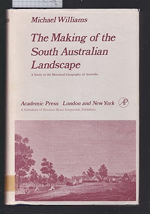 Immagine del venditore per The Making of the South Australian Landscape : A Study in the Historical Geography of Australia venduto da Laura Books