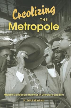Image du vendeur pour Creolizing the Metropole : Migrant Caribbean Identities in Literature and Film mis en vente par GreatBookPrices