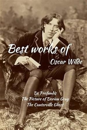 Image du vendeur pour Best Works of Oscar Wilde : De Profundis, the Picture of Dorian Gray and the Canterville Ghost mis en vente par GreatBookPrices
