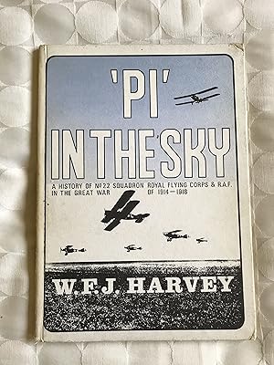 'PI' in the Sky. A History of No.22 Squadron Royal Flying Corps & R.A.F. in the Great War of 1914...