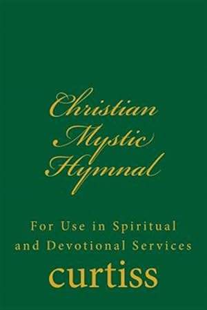 Seller image for Christian Mystic Hymnal : For Use in Spiritual and Devotional Services for sale by GreatBookPrices