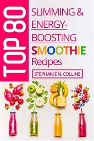 Image du vendeur pour Top 80 Slimming & Energy-boosting Smoothie Recipes : Super-healthy Smoothies for Weight Loss, Detoxification, Energy, Clear Skin and Shiny Hair mis en vente par GreatBookPrices