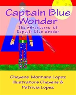 Imagen del vendedor de Captain Blue Wonder : The Adventures of Captain Blue Wonder a la venta por GreatBookPrices