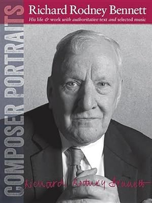 Imagen del vendedor de Composer Portraits: Richard Rodney Bennett: His Life & Work with Authoritative Text and Selected Music a la venta por AHA-BUCH GmbH