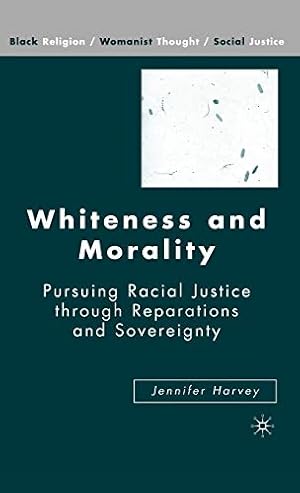 Bild des Verkufers fr Whiteness and Morality: Pursuing Racial Justice Through Reparations and Sovereignty (Black Religion/Womanist Thought/Social Justice) zum Verkauf von WeBuyBooks