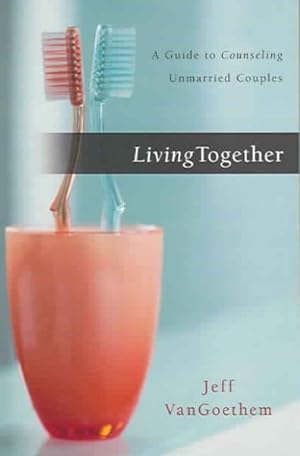 Seller image for Living Together : A Guide To Counseling Unmarried Couples for sale by GreatBookPrices