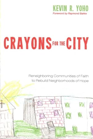 Imagen del vendedor de Crayons for the City : Reneighboring Communities of Faith to Rebuild Neighborhoods of Hope a la venta por GreatBookPrices