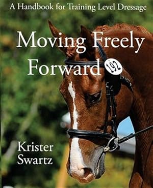 Immagine del venditore per Moving Freely Forward: A Handbook for Training Level Dressage venduto da GreatBookPrices