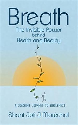 Image du vendeur pour Breath the Invisible Power Behind Health and Beauty: A Coaching Journey to Wholeness mis en vente par GreatBookPrices