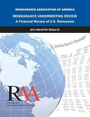 Imagen del vendedor de Reinsurance Underwriting Review : A Financial Review of U.s. Reinsurers: 2013 Industry Results a la venta por GreatBookPrices