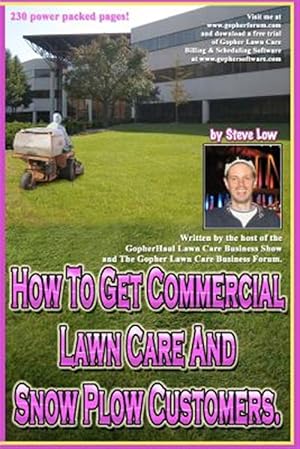 Image du vendeur pour How to Get Commercial Lawn Care and Snow Plow Customers : From the Gopher Lawn Care Business Forum & the Gopherhaul Lawn Care Business Show mis en vente par GreatBookPrices