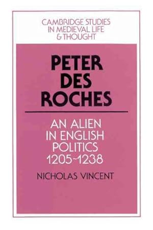 Seller image for Peter Des Roches : An Alien in English Politics, 1205-1238 for sale by GreatBookPrices